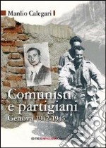 Comunisti e partigiani. Genova 1942-1945