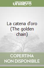 La catena d'oro (The golden chain)