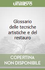 Glossario delle tecniche artistiche e del restauro