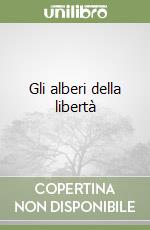 Gli alberi della libertà libro