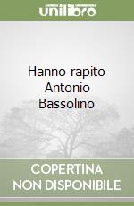 Hanno rapito Antonio Bassolino