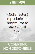 «Nulla resterà impunito!» Le Brigate Rosse dal 1965 al 1975