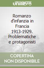 Romanzo d'infanzia in Francia 1913-1929. Problematiche e protagonisti libro