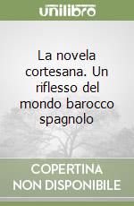 La novela cortesana. Un riflesso del mondo barocco spagnolo