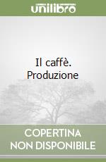 Il caffè. Produzione