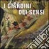 I giardini dei sensi. Ovvero l'ambiente ideale dove ritrovare il benessere psicofisico: le erbe, gli arbusti, gli alberi, i fiori, le verdure, le rocce, gli animali libro di Zarpellon Maurizio