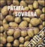 Patata sovrana. La rapida ma faticosa diffusione della patata in Europa, la rivoluzione sulle mense, i pregi del tubero e, naturalmente, 40 ricette... libro