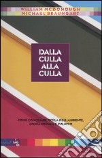 Dalla culla alla culla. Come conciliare tutela dell'ambiente, equità sociale e sviluppo