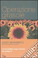 Operazione girasole. Un'incredibile fuga d'amore dal gulag 47