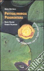 Phytoalimurgia pedemontana. Come alimentarsi con le piante selvatiche