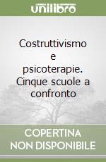 Costruttivismo e psicoterapie. Cinque scuole a confronto libro