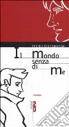 Il mondo senza di me libro