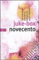 Juke-box Novecento. Ventotto autori raccontano le canzoni della loro vita libro