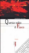 Questa volta il fuoco libro