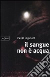 Il sangue non è acqua libro di Agaraff Paolo