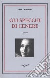 Gli specchi di cenere libro di Montenz Nicola