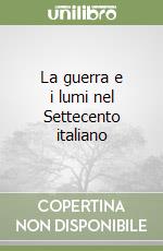 La guerra e i lumi nel Settecento italiano libro