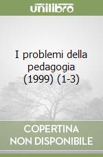 I problemi della pedagogia (1999) (1-3) libro