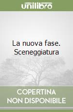 La nuova fase. Sceneggiatura libro