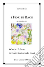 I fiori di Bach. Guarisci te stesso. I dodici guaritori e altri rimedi libro