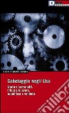 Sabotaggio negli Usa. Storie di estraneità, rifiuto del lavoro, autodifesa e vendetta libro