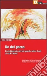 Re del porno. L'autobiografia del più grande attore hard di tutti i tempi libro