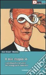 Il mio doppio io. L'autobiografia del genio dell'immaginario fantastico libro