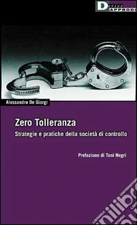 Zero tolleranza. Strategia e pratiche della società di controllo