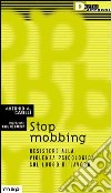 Stop mobbing. Resistere alla violenza psicologica sul luogo di lavoro libro