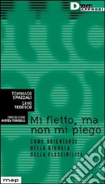 Mi fletto ma non mi piego. Come orientarsi nella giungla della flessibilità libro