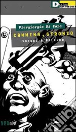 Cammina, stronzo. Sbirri a Palermo libro