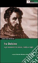 Fra Dolcino e gli apostolici tra eresia, rivolta e roghi libro