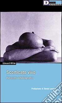 Scorticato vivo. Racconti autobiografici libro