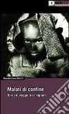 Malati di confine. Diario di viaggio tra i migranti libro