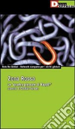 Zona rossa. Le «quattro giornate di Napoli» contro il Global Forum libro