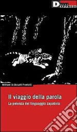 Il viaggio della parola. La potenza del linguaggio zapatista libro