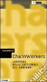 ChainWorkers. Lavorare nelle cattedrali del consumo libro