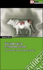 Vacche sacre e mucche pazze. Il furto delle riserve alimentari globali libro