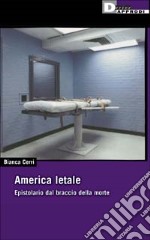 America letale. Epistolario dal braccio della morte libro