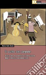 Il culto del peyote. Storia del movimento di liberazione degli indiani nordamericani