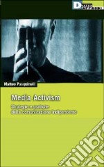 Media activism. Strategie e pratiche della comunicazione indipendente libro