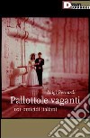 Pallottole vaganti. 101 omicidi italiani libro