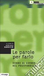 Le parole per farlo. Donne al lavoro nel postfordismo libro