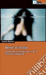 Veneri di strada. Sessant'anni di prostituzione in Italia dalle voci protagoniste libro