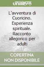 L'avventura di Cuoricino. Esperienza spirituale. Racconto allegorico per adulti libro