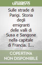 Sulle strade di Parigi. Storia degli emigranti delle valli di Susa e Sangone nella capitale di Francia. I giavenesi di Chevreuse libro