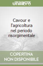 Cavour e l'agricoltura nel periodo risorgimentale libro