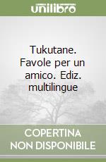 Tukutane. Favole per un amico. Ediz. multilingue libro