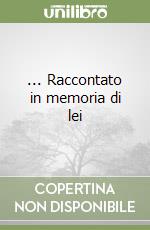 ... Raccontato in memoria di lei libro