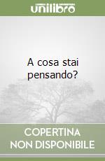 A cosa stai pensando? libro